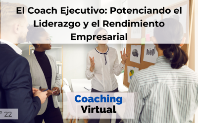 El Coach Ejecutivo: Potenciando el Liderazgo y el Rendimiento Empresarial