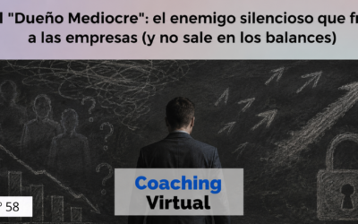 El «Dueño Mediocre»: el enemigo silencioso que frena a las empresas (y no sale en los balances)
